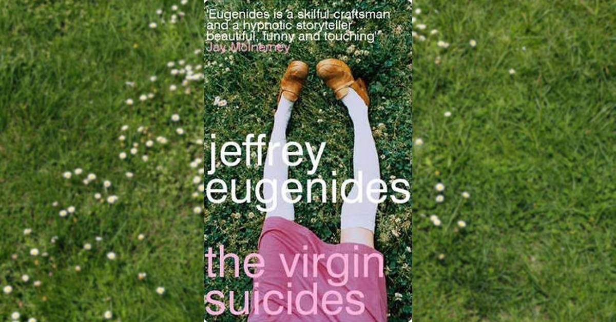Sex, Suicide, and Suburban Malaise: A Review of The Virgin Suicides by Jeffrey Eugenides